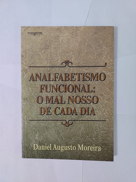 Analfabetismo Funcional: O Mal Nosso de Cada Dia - Daniel Augusto Moreira