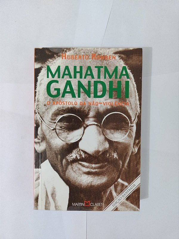 Mahatma Gandhi: O Apóstolo da Não-Violência - Humberto Rohden