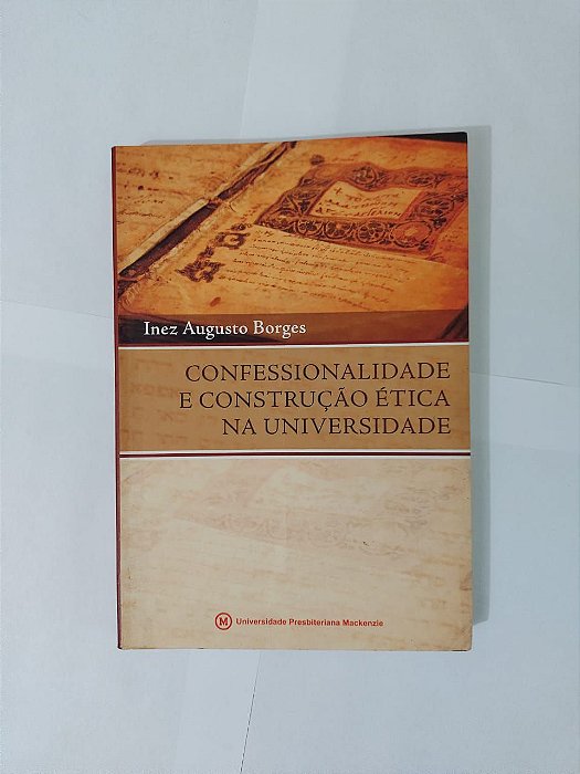 Confessionalidade e Construção Ética na Universidade - Inez Augusto Borges