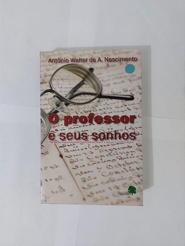 O Professor e seus Sonhos - Antônio Walter de A. Nascimento