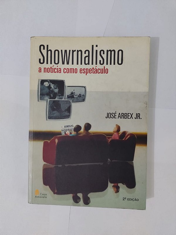 Showrnalismo: A Notícia como Espetáculo - José Arbex Jr.