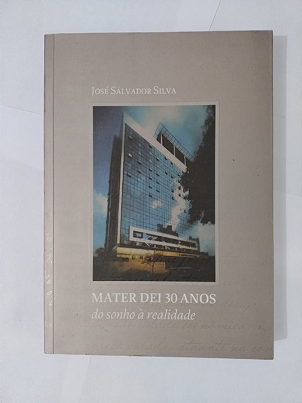 Mater dei 30 ano do Sonho à Realidade - José Salvador Silva