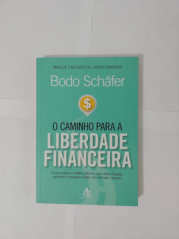 O Caminho Para a Liberdade Financeira - Bodo Schäfer