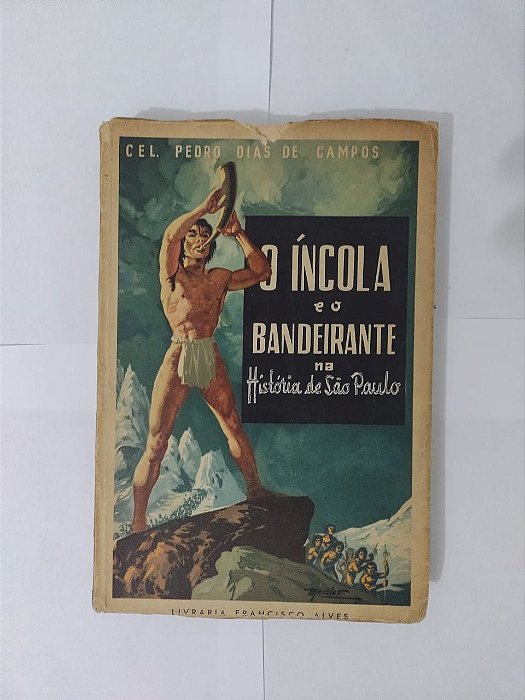 O Íncola e o Bandeirante na História de São Paulo - Cel. Pedro Dias de Campos