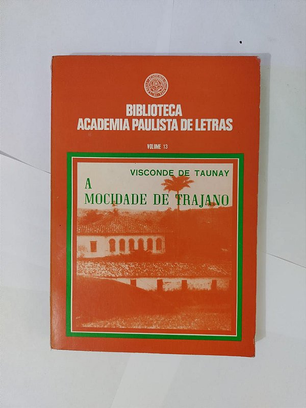 A Mocidade de Trajano - Visconde de Taunay (Biblioteca Academia Paulista de Letras)
