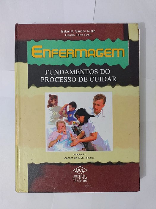 Enfermagem: Fundamentos do Processo de Cuidar - Isabel M. Sancho Avello e Carme Ferré Grau