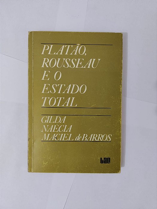 Platão, Rousseau e o estado Total - Gilda Naécia Maciel de Barros