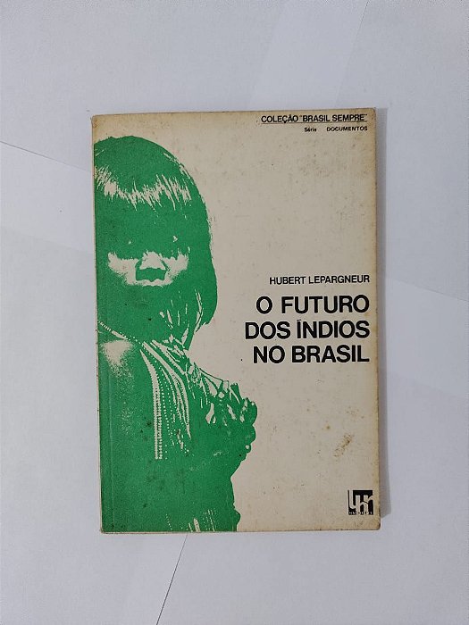 O Futuro dos Índios no Brasil - Hubert Lepargneur
