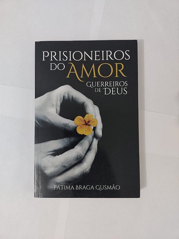 Prisioneiros do Amo: Guerreiros de Deus - Fátima Braga Gusmão