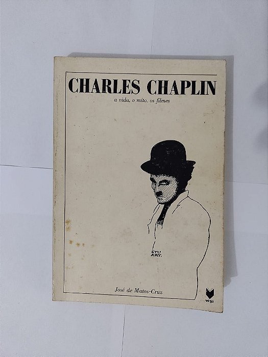 Charles Chaplin: A Vida, O Mito, Os Filmes - José de Matos-Cruz
