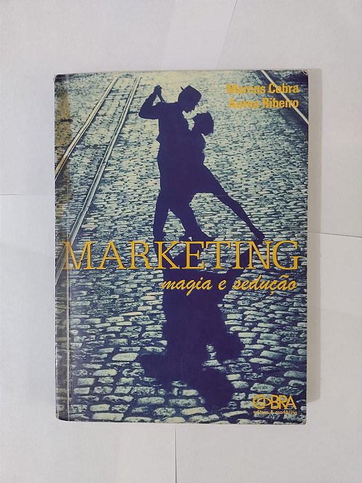 Marketing: Magia e Sedução - Marcos Cobra e Aurea Ribeiro