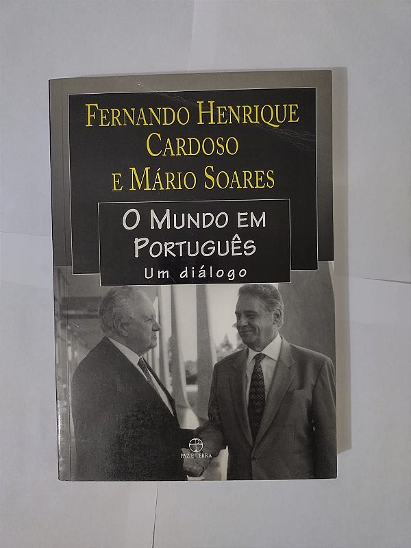 O Mundo em Português: Um Diálogo - Fernando Henrique Cardoso e Mário Soares