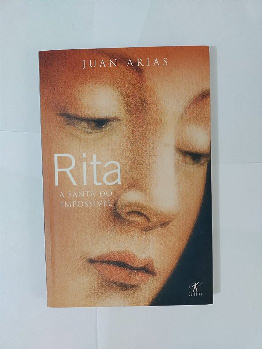 Rita: A Santa do Impossível - Juan Arias