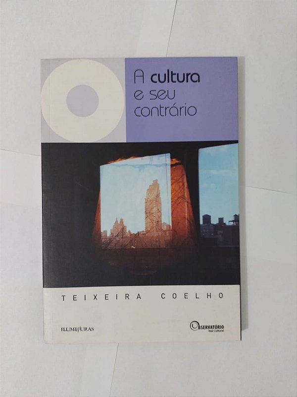 A Cultua e Seu Contrário - Teixeira Coelho