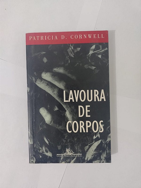 Lavoura de Corpos - Patricia D. Cornwell