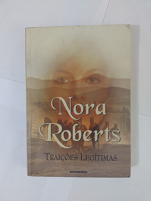 Traições Legítimas  - Nora Roberts