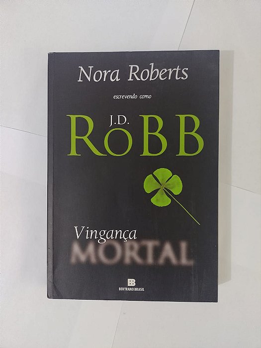 Vingança Mortal - J. D. Robb (Nora Roberts)