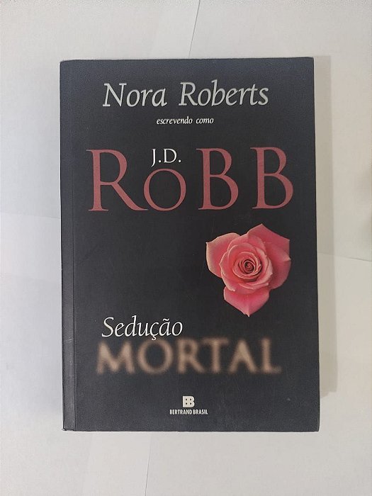 Sedução Mortal - J. D. Robb (Nora Roberts)
