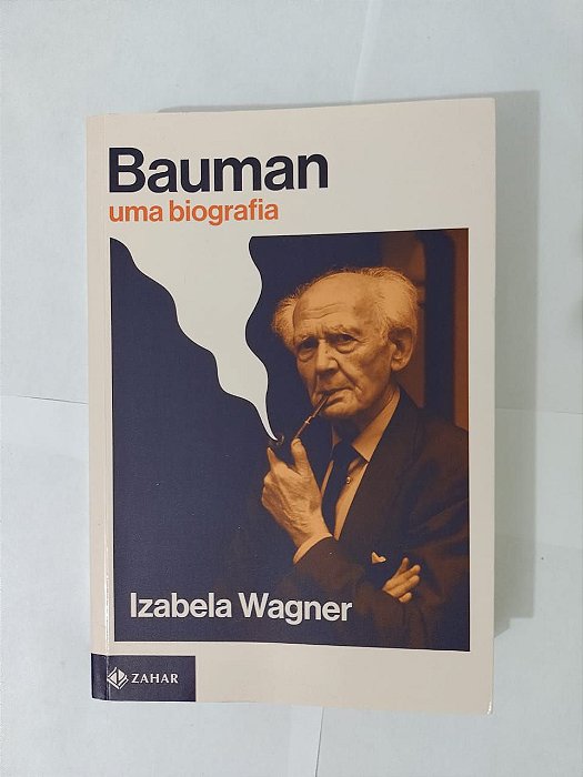 Bauman uma Biografia - Izabela Wagner