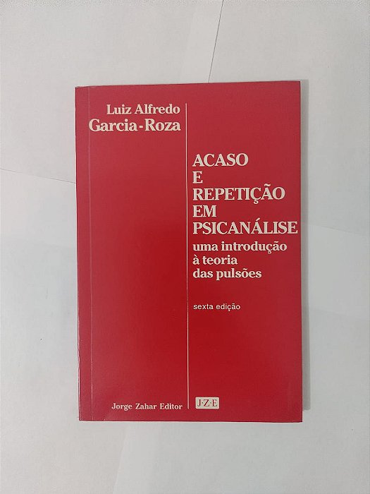 Acaso e Repetição em Psicanálise - Luiz Alfredo Garcia-Roza