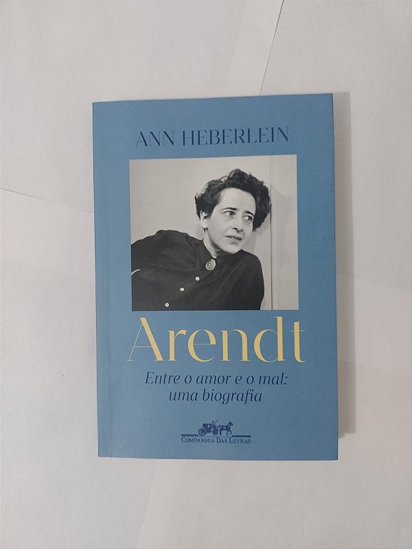 Arendt: Entre o amor e o mal - Ann Heberlein - Novo e Lacrado