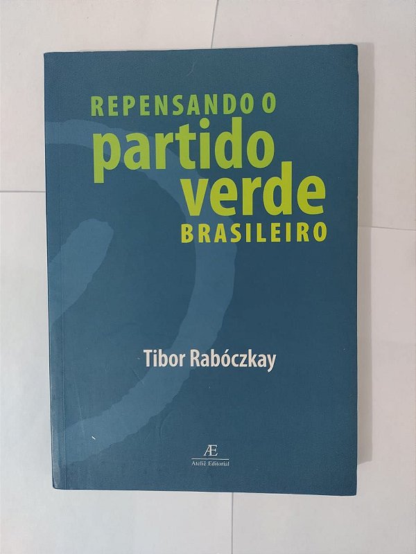 Repensando o Partido Verde Brasileiro - Tibor Rabóczkay