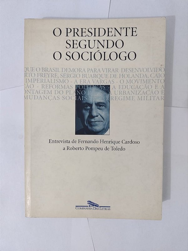 O Presidente Segundo o Sociólogo - Fernando Henrique Cardoso