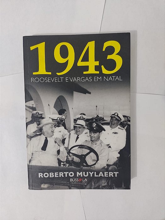 1943 Roosevelt e Vargas em Natal - Roberto Muylaert