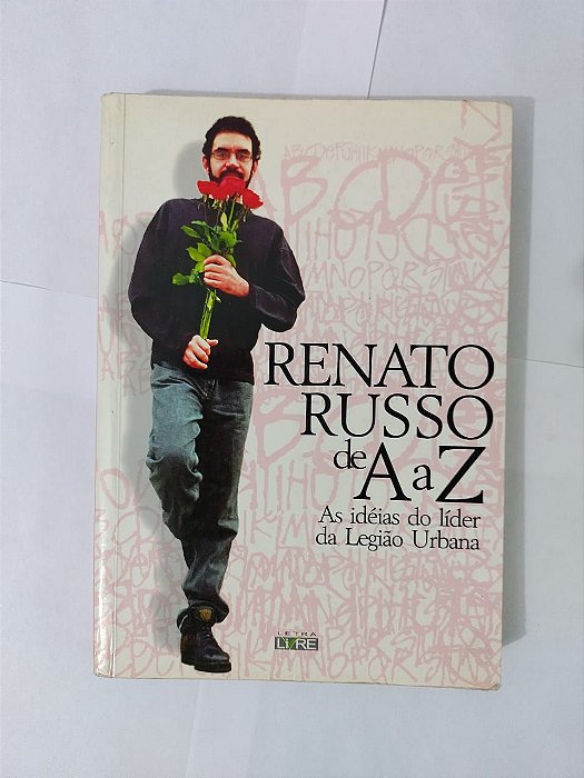 Renato Russo de A a Z - As Idéias do Líder da Legião Urbana