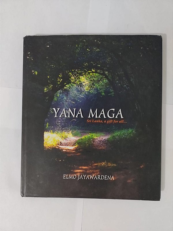 Yana Maga: Sri Lanka, A Gift For All... - Elmo Jayawardena
