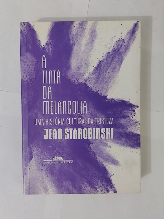 A Tinta da Melancolia - Jean Starobinski