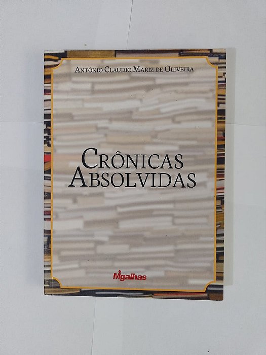 Crônicas Absolvidas - Antônio Claudio Mariz de Oliveira