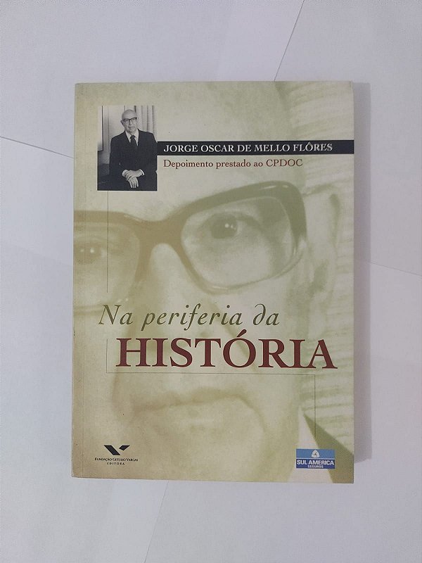 Na Periferia da História - Jorge Oscar de Mello Flôres