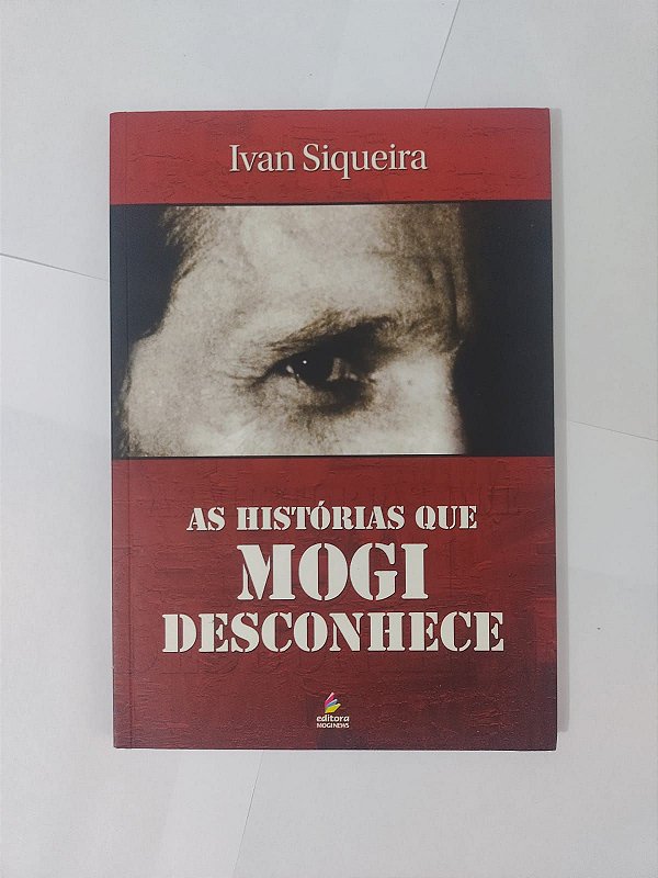 As Histórias que Mogi Desconhece - Ivan Siqueira