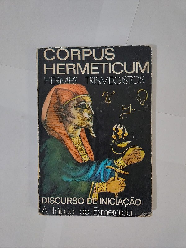 Corpus Hermeticum: Discurso de Iniciação - Hermes Trismegistos