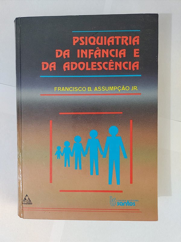 Psiquiatria da Infância e da Adolescência - Francisco B. Assumpção Jr.
