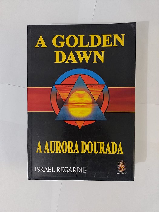 A Golden Dawn: A Aurora Dourada - Israel Regardie