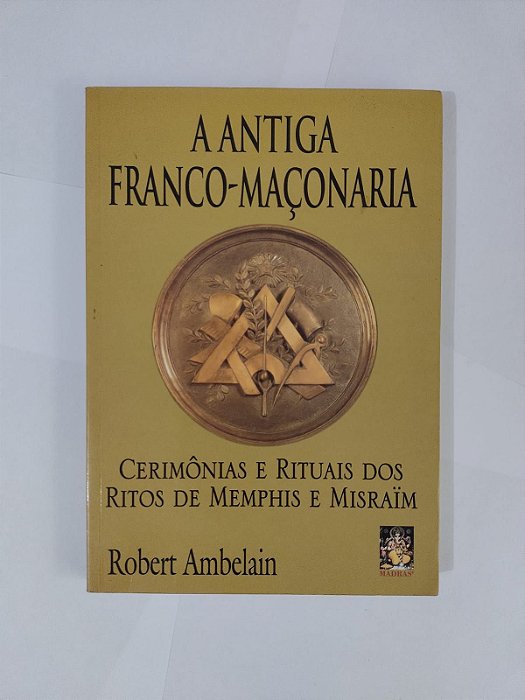 A Antiga Franco-Maçonaria - Robert Ambelain