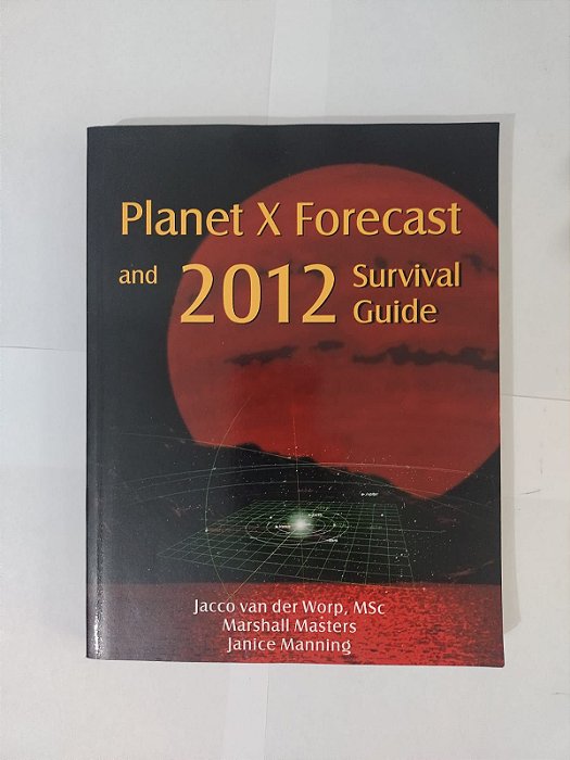 Planet X Forecast And 2012 Survival Guide - Jacco Van Der Worp, entre outros (Inglês)