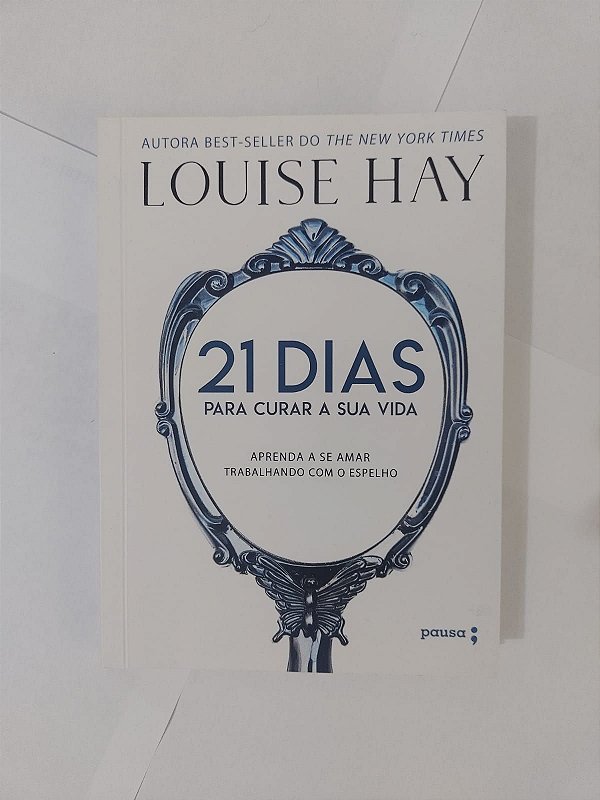 21 Dias Para Curar a sua Vida - Louise Hay