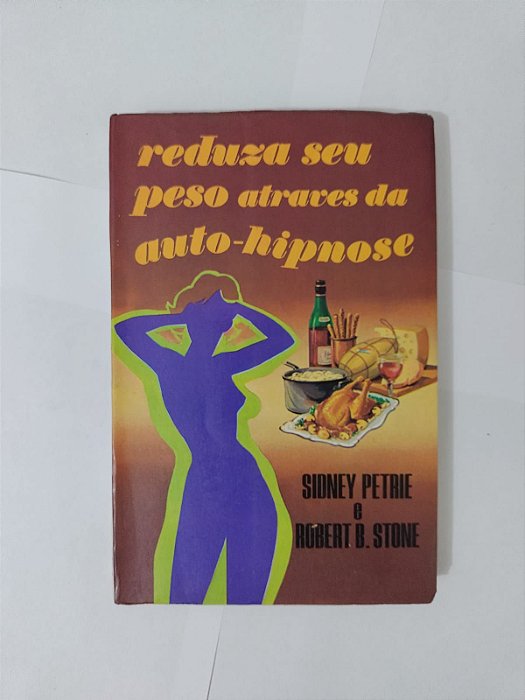 Reduza seu Peso Através da Auto-Hipnose - Sidney Petrie e Robert B. Stone