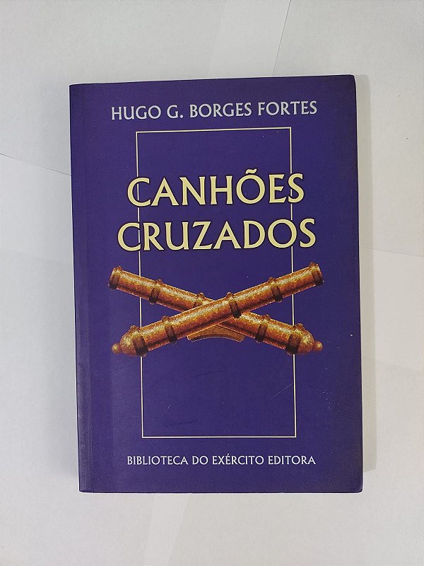 Canhões Cruzados - Hugo G. Borges Fortes