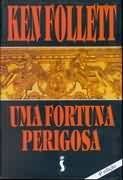 Uma Fortuna Perigosa - Ken Follett