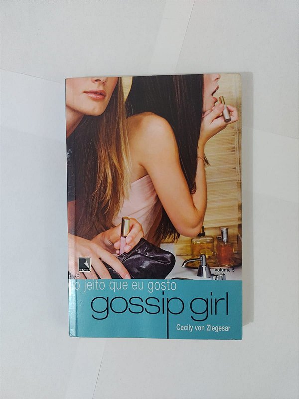 Gossip Girl: Do Jeito que eu Gosto - Cecily Von Ziegesar