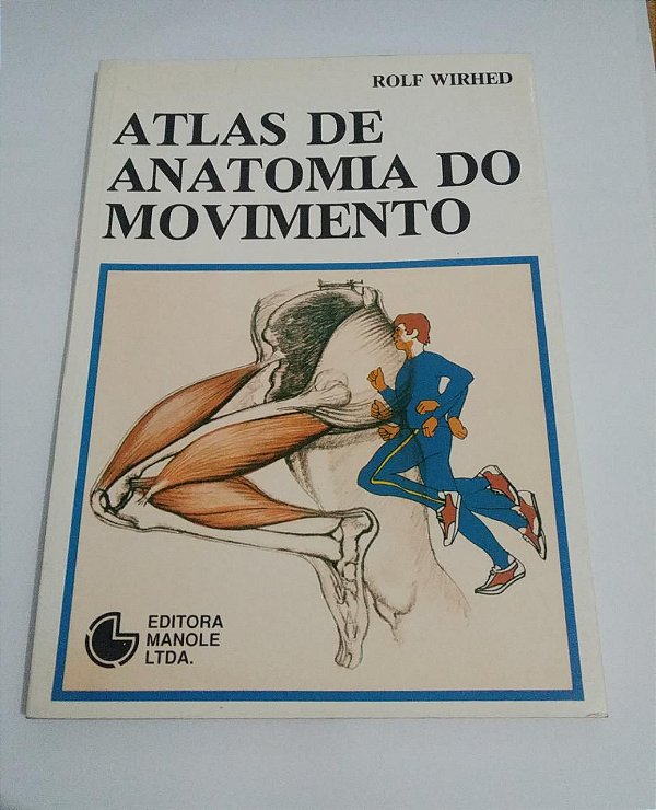 Atlas de anatomia do movimento - Rolf Wirhed