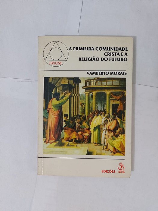 A Primeira Comunidade Cristão e a Religião do Futuro - Vamberto Morais