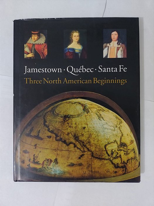 Jamestown, Québec e Santa Fe: Three North American Beginnings - James C. Kelly e Barbara Clark Smith  (Inglês)