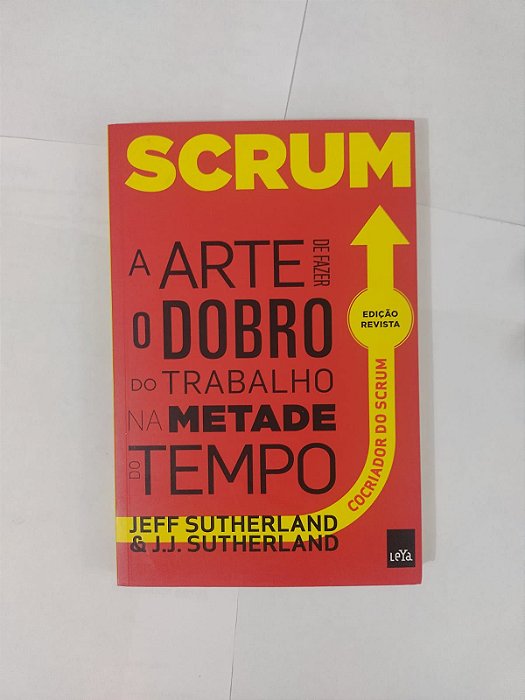Scrum: A Arte de Fazer o Dobro do Trabalho na Metade do Tempo - Jeff Sutherland e J. J. Sutherland (marcas)