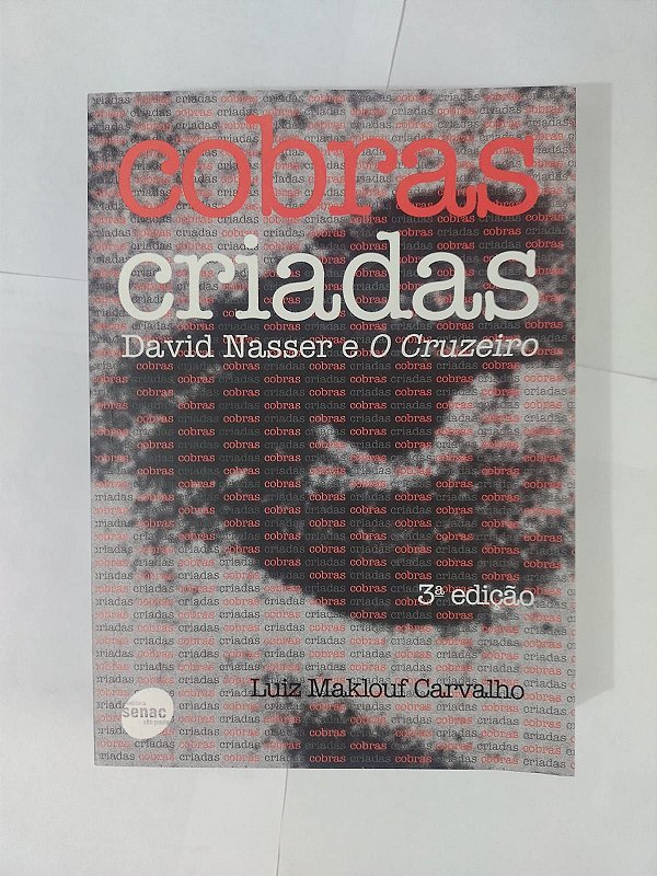 Cobras Criadas: David Nasser e o Cruzeiro - Luiz Maklouf Carvalho