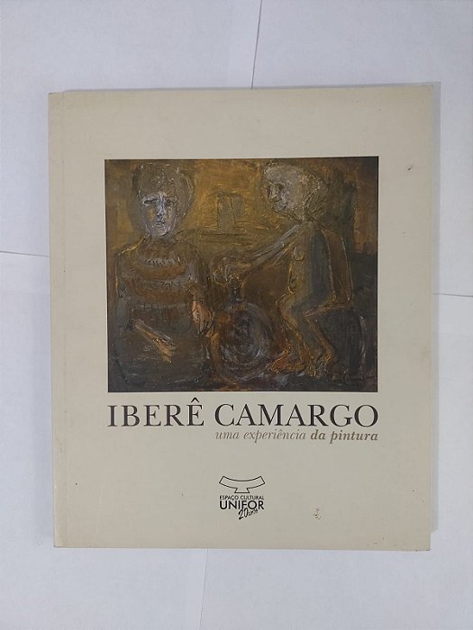 Iberê Camargo - Uma Experiência da Pintura